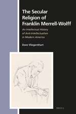 The Secular Religion of Franklin Merrell-Wolff: An Intellectual History of Anti-Intellectualism in Modern America