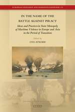 In the Name of the Battle against Piracy: Ideas and Practices in State Monopoly of Maritime Violence in Europe and Asia in the Period of Transition