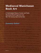 Mediaeval Manichaean Book Art: A Codicological Study of Iranian and Turkic Illuminated Book Fragments from 8th-11th Century East Central Asia