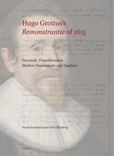 Hugo Grotius’s <i>Remonstrantie</i> of 1615: Facsimile, Transliteration, Modern Translations and Analysis