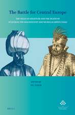 The Battle for Central Europe: The Siege of Szigetvár and the Death of Süleyman the Magnificent and Nicholas Zrínyi (1566)