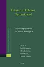 Religion in Ephesos Reconsidered: Archaeology of Spaces, Structures, and Objects