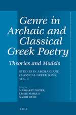 Genre in Archaic and Classical Greek Poetry: Theories and Models: Studies in Archaic and Classical Greek Song, Vol. 4