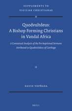 Quodvultdeus: a Bishop Forming Christians in Vandal Africa: A Contextual Analysis of the Pre-baptismal Sermons attributed to Quodvultdeus of Carthage