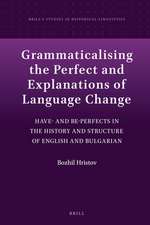 Grammaticalising the Perfect and Explanations of Language Change: Have- and Be-Perfects in the History and Structure of English and Bulgarian