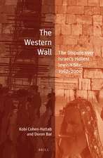 The Western Wall: The Dispute over Israel's Holiest Jewish Site, 1967–2000