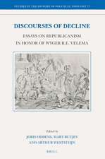 Discourses of Decline: Essays on Republicanism in Honor of Wyger R.E. Velema