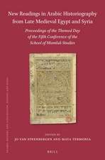 New Readings in Arabic Historiography from Late Medieval Egypt and Syria: Proceedings of the themed day of the Fifth Conference of the School of Mamluk Studies