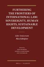 Furthering the Frontiers of International Law: Sovereignty, Human Rights, Sustainable Development: Liber Amicorum Nico Schrijver