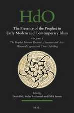 The Presence of the Prophet in Early Modern and Contemporary Islam: Volume 1, The Prophet Between Doctrine, Literature and Arts: Historical Legacies and Their Unfolding