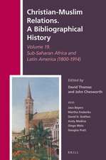 Christian-Muslim Relations. A Bibliographical History Volume 19. Sub-Saharan Africa and Latin America (1800-1914)