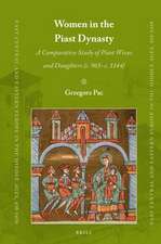 Women in the Piast Dynasty: A Comparative Study of Piast Wives and Daughters (c. 965–c.1144)