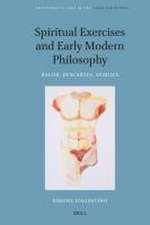 Spiritual Exercises and Early Modern Philosophy: Bacon, Descartes, Spinoza