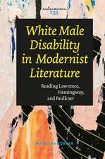 White Male Disability in Modernist Literature: Reading Lawrence, Hemingway, and Faulkner