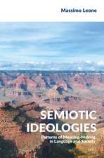 Semiotic Ideologies: Patterns of Meaning–Making in Language and Society
