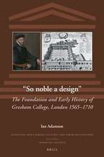 “So noble a design”: The Foundation and Early History of Gresham College, London 1565–1710