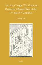 Love for a Laugh: The Comic in Romantic <i>Chuanqi</i> Plays of the 17th and 18th Centuries