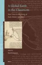 A Global Earth in the Classroom: New Voices in the History of Early Modern Education