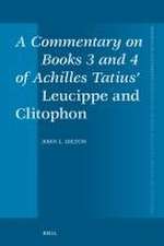 A Commentary on Books 3 and 4 of Achilles Tatius’ <i>Leucippe and Clitophon</i>