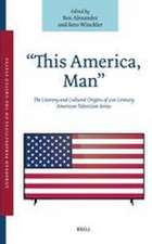 “This America, Man”: The Literary and Cultural Origins of 21st Century American Television Series