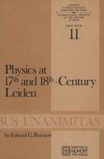 Physics at Seventeenth and Eighteenth-Century Leiden: Philosophy and the New Science in the University: Philosophy and the New Science in the University