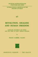 Revolution, Idealism and Human Freedom: Schelling Hölderlin and Hegel and the Crisis of Early German Idealism: Schelling, Hölderlin and Hegel and the Crisis of Early German Idealism