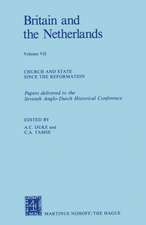 Britain and The Netherlands: Volume VII Church and State Since the Reformation Papers Delivered to the Seventh Anglo-Dutch Historical Conference