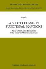 A Short Course on Functional Equations: Based Upon Recent Applications to the Social and Behavioral Sciences