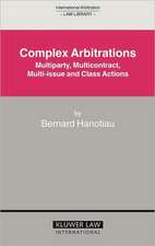 Complex Arbitrations: Multiparty, Multicontract, Multi-Issue and Class Actions