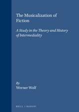 The Musicalization of Fiction: A Study in the Theory and History of Intermediality