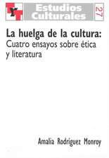 La huelga de la cultura: Cuatro ensayos sobre ética y literatura