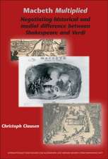 <i>Macbeth</i> Multiplied: Negotiating Historical and Medial Difference Between Shakespeare and Verdi