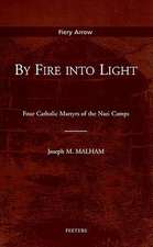 By Fire Into Light: Four Catholic Martyrs of the Nazi Camps