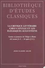 La Critique Litteraire Chez Catulle Et les Elegiaques Augusteens: Genese Et Jeunesse de L'Elegie A Rome (62 Avant J.-C. -16 Apres J.-C)