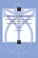 Rituals in Abundance: Critical Reflections on the Place, Form and Identity of Christian Ritual in Our Culture