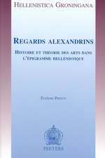 Regards Alexandrins: Histoire Et Theorie Des Arts Dans L'Epigramme Hellenistique