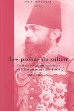 Les Pachas Du Sultan: Essai Sur Les Agents Superieurs de L'Etat Ottoman (1839-1909)