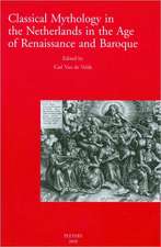 Classical Mythology in the Netherlands in the Age of Renaissance and Baroque/La Mythologie Classique Aux Temps de La Renaissance Et Du Baroque Dans Le