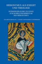 Hieronymus ALS Exeget Und Theologe: Interdisziplinare Zugange Zum Koheletkommentar Des Hieronymus