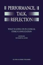 Performance, Talk, Reflection: What is Going On in Clinical Ethics Consultation