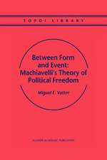 Between Form and Event: Machiavelli's Theory of Political Freedom