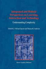 Integrated and Holistic Perspectives on Learning, Instruction and Technology: Understanding Complexity