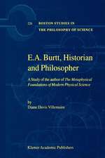 E.A. Burtt, Historian and Philosopher: A Study of the author of The Metaphysical Foundations of Modern Physical Science