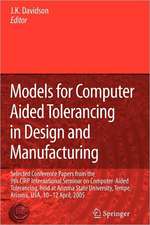 Models for Computer Aided Tolerancing in Design and Manufacturing: Selected Conference Papers from the 9th CIRP International Seminar on Computer-Aided Tolerancing, held at Arizona State University, Tempe, Arizona, USA, 10-12 April, 2005