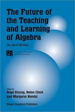 The Future of the Teaching and Learning of Algebra: The 12th ICMI Study