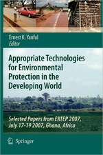 Appropriate Technologies for Environmental Protection in the Developing World: Selected Papers from ERTEP 2007, July 17-19 2007, Ghana, Africa