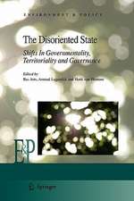 The Disoriented State: Shifts In Governmentality, Territoriality and Governance