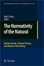 The Normativity of the Natural: Human Goods, Human Virtues, and Human Flourishing