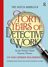 The Dutch Sherlock: Forty Years of Detective Work by the Famous Dutch Forensic Pioneer Co van Ledden Hulsebosch