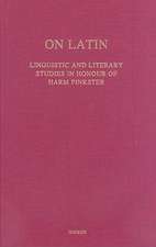 On Latin: Linguistic and Literary Studies in Honour of Harm Pinkster